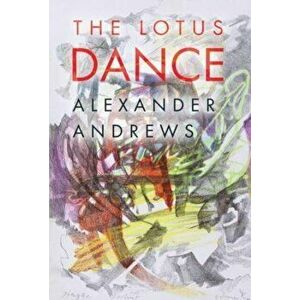 The Lotus Dance, Paperback - Alexander Andrews imagine