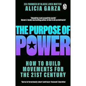 The Purpose of Power. From the co-founder of Black Lives Matter, Paperback - Alicia Garza imagine