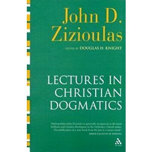 Lectures in Christian Dogmatics, Paperback - Metropolitan John D. Zizioulas imagine