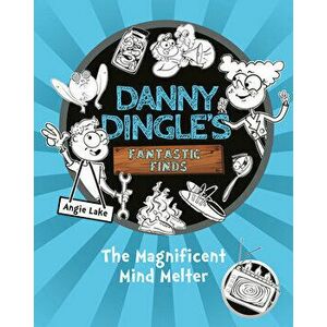 Danny Dingle's Fantastic Finds: The Magnificent Mind Melter, Hardcover - Angie Lake imagine