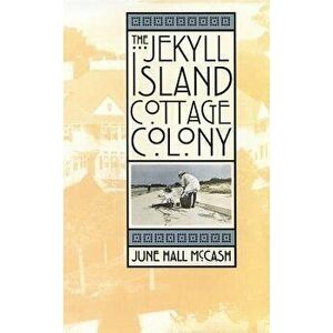 The Jekyll Island Cottage Colony, Hardcover - June Hall McCash imagine