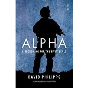 Alpha. a reckoning for the Navy SEALs, Paperback - David Philipps imagine