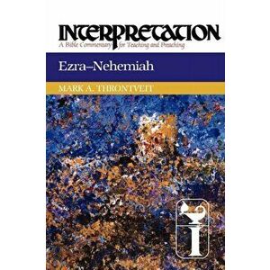 Ezra-Nehemiah: Interpretation: A Bible Commentary for Teaching and Preaching, Paperback - Mark a. Throntveit imagine
