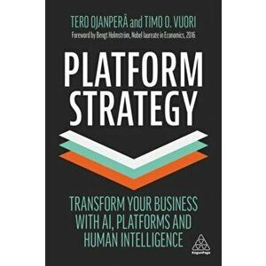 Platform Strategy. Transform Your Business with AI, Platforms and Human Intelligence, Paperback - Timo O. Vuori imagine