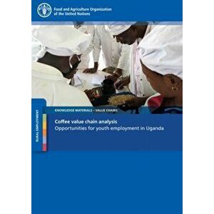 Coffee Value Chain Analysis. Opportunities for Youth Employment in Uganda, Paperback - H. Nguyen imagine