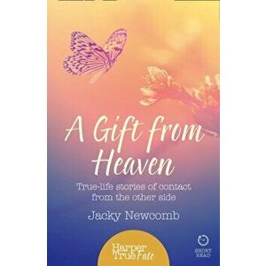 A Gift from Heaven. True-Life Stories of Contact from the Other Side, Paperback - Jacky Newcomb imagine