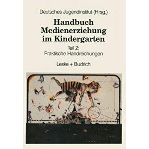 Handbuch Medienerziehung Im Kindergarten. Teil 2: Praktische Handreichungen, 1995 ed., Paperback - Deutsches Judendinstitut imagine