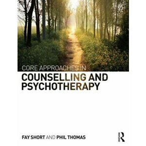 Core Approaches in Counselling and Psychotherapy, Paperback - Phil (Coleg Llandrillo, UK) Thomas imagine