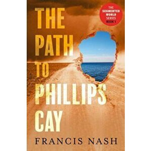 The Path to Phillips Cay, Paperback - Francis Nash imagine