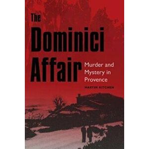 The Dominici Affair: Murder and Mystery in Provence, Hardcover - Martin Kitchen imagine