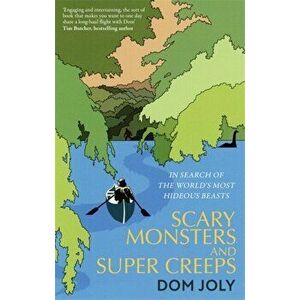 Scary Monsters and Super Creeps. In Search of the World's Most Hideous Beasts, Paperback - Dom Joly imagine