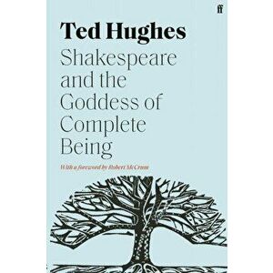 Shakespeare and the Goddess of Complete Being. Main, Paperback - Ted Hughes imagine