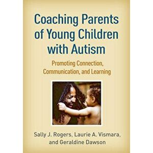Coaching Parents of Young Children with Autism: Promoting Connection, Communication, and Learning, Hardcover - Sally J. Rogers imagine
