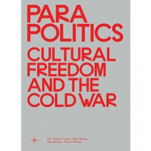 Parapolitics: Cultural Freedom and the Cold War, Hardcover - Anselm Franke imagine