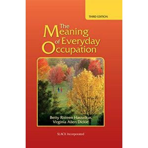 The Meaning of Everyday Occupation, Hardcover - Betty Risteen Hasselkus imagine