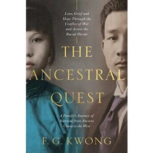 Ancestral Quest, The: A True Story of a Family Torn Between Two Worlds, Paperback - F. G. Kwong imagine