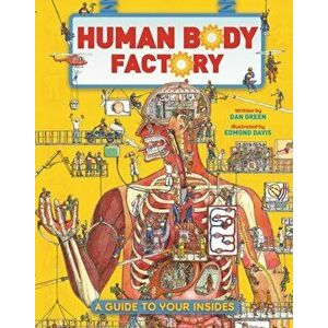 The Human Body Factory. A Guide To Your Insides, Hardback - Dan Green imagine