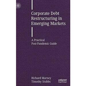 Corporate Debt Restructuring in Emerging Markets: A Practical Post-Pandemic Guide, Hardcover - Richard Marney imagine