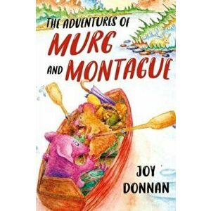 The Adventures of Murg and Montague, Paperback - Joy Donnan imagine