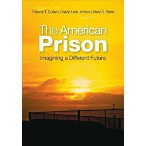 The American Prison: Imagining a Different Future, Paperback - Francis T. Cullen imagine