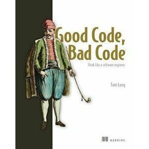 Good Code, Bad Code: Think Like a Software Engineer, Paperback - Tom Long imagine