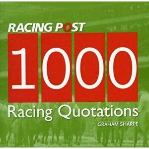 1000 Racing Quotations, Paperback - Graham Sharpe imagine