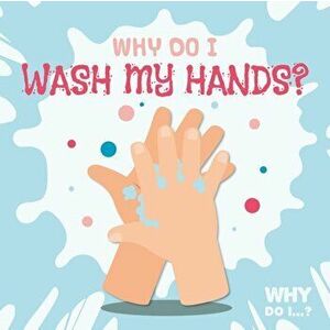 Why Do I Wash My Hands?, Paperback - Madeline Tyler imagine