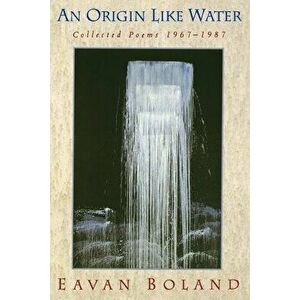 Origin Like Water: Collected Poems 1957--1987, Paperback - Eavan Boland imagine
