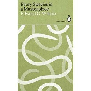 Every Species is a Masterpiece, Paperback - Edward O. Wilson imagine