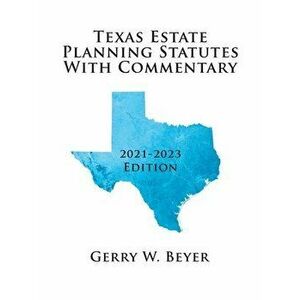 Texas Estate Planning Statutes with Commentary: 2021-2023 Edition, Paperback - Gerry W. Beyer imagine