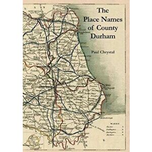 The Place Names of County Durham, Paperback - Paul Chrystal imagine
