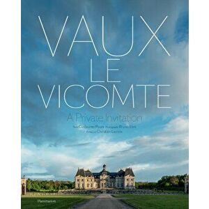 Vaux-le-Vicomte: A Private Invitation, Hardback - Guillaume Picon imagine