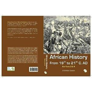 African History. From 19th to 21st C. AD (For Form 3 & 4), Paperback - Stephen James imagine