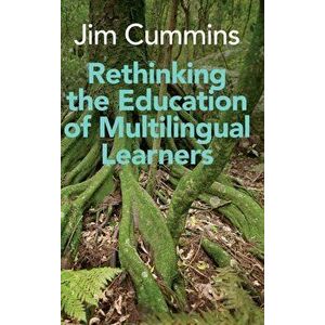 Rethinking the Education of Multilingual Learners. A Critical Analysis of Theoretical Concepts, Hardback - Jim Cummins imagine