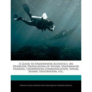 A Guide to Underwater Acoustics, an Overview, Propagation of Sound, Underwater Hearing, Underwater Communication, Sonar, Seismic Exploration, Etc., Pa imagine