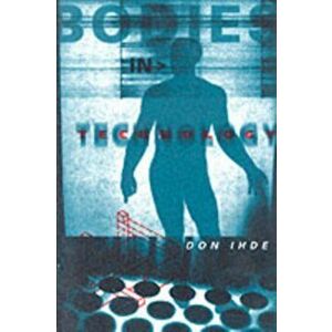 Bodies In Technology, Paperback - Don Ihde imagine