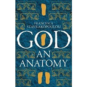 God: An Anatomy, Hardback - Francesca Stavrakopoulou imagine