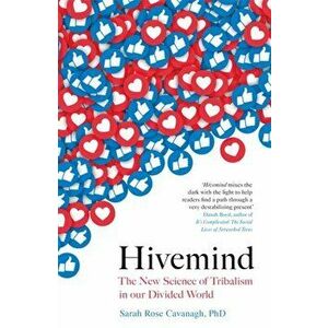 Hivemind. The New Science of Tribalism in Our Divided World, Paperback - Sarah Rose Cavanagh imagine