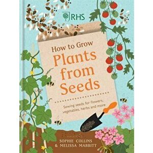 RHS How to Grow Plants from Seeds. Sowing seeds for flowers, vegetables, herbs and more, Hardback - Sophie Collins imagine
