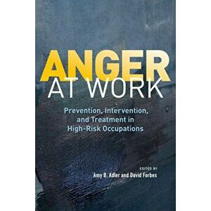 Anger at Work: Prevention, Intervention, and Treatment in High-Risk Occupations, Paperback - Amy B. Adler imagine