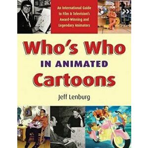 Who's Who in Animated Cartoons: An International Guide to Film & Television's Award-Winning and Legendary Animators - Jeff Lenburg imagine