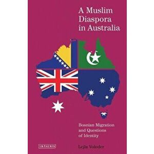 A Muslim Diaspora in Australia. Bosnian Migration and Questions of Identity, Hardback - Lejla Voloder imagine