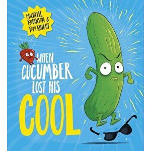 When Cucumber Lost His Cool (PB), Paperback - Michelle Robinson imagine