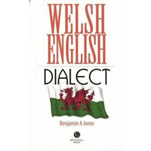 Welsh English Dialect. UK ed., Paperback - Benjamin A. Jones imagine