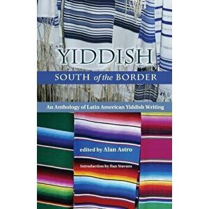 Yiddish South of the Border. An Anthology of Latin American Yiddish Writing, Paperback - *** imagine