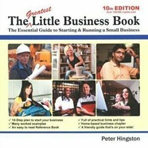 The Greatest Little Business Book. The Essential Guide to Starting & Running a Small Business, 10 Revised edition, Paperback - Peter Hingston imagine
