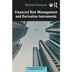 Financial Risk Management and Derivative Instruments, Paperback - Michael Dempsey imagine