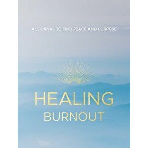 Healing Burnout. A Journal to Find Peace and Purpose, Hardback - Charlene, LCSW Rymsha imagine