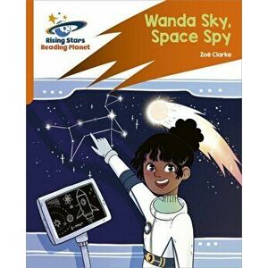 Reading Planet: Rocket Phonics - Target Practice - Wanda Sky, Space Spy - Orange, Paperback - Zoe Clarke imagine