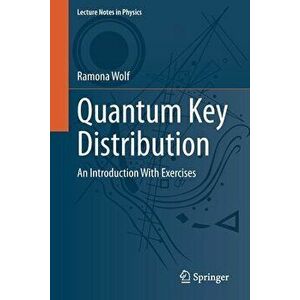 Quantum Key Distribution: An Introduction with Exercises, Paperback - Ramona Wolf imagine